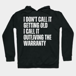 I Don't Call It Getting Old I Call It Outliving The Warranty Hoodie